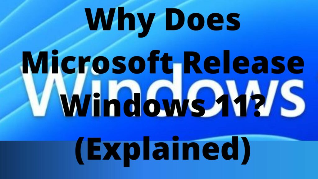 Why Does Microsoft Release Windows 11? (Explained)