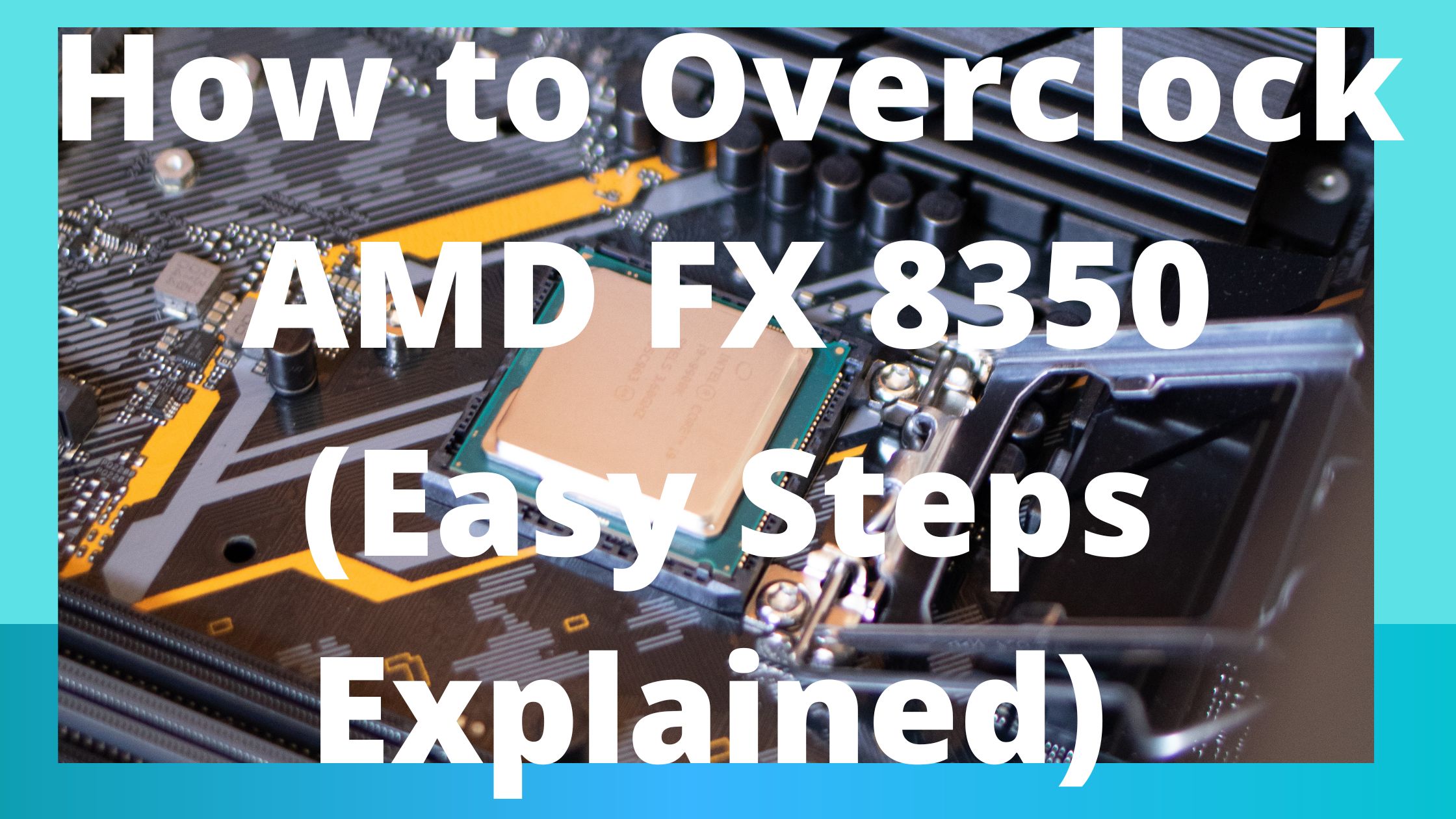 How to Overclock AMD FX 8350 (Easy Steps Explained) - Run Around Tech